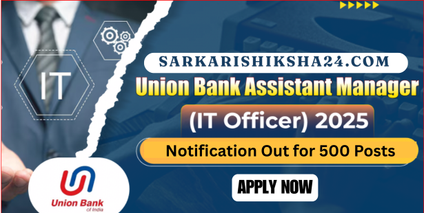 Union Bank Assistant Manager Recruitment 2025 Notification Out for 500 Posts, Apply Online Now